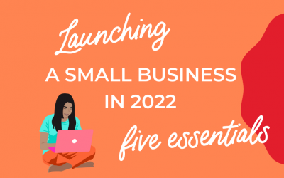 Launching a small business in 2022? Here are five essentials to check off your list first